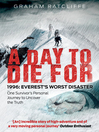 A Day to Die For (eBook): 1996: Everest's Worst Disaster--One Survivor's Personal Journey to Uncover the Truth